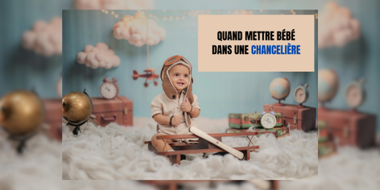Quand mettre bébé dans une chancelière ?